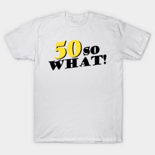 50 So What Funny Inspirational 50th Birthday Typography T-Shirt